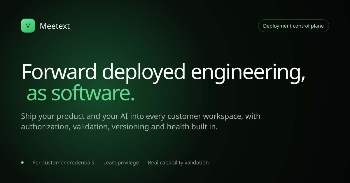 Meetext: forward deployed engineering as software